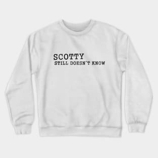 Scotty Doesn't Know Crewneck Sweatshirt